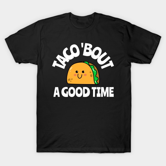 taco 'bout a good time T-Shirt by juinwonderland 41
